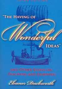 The Having of Wonderful Ideas and Other Essays on Teaching and Learning