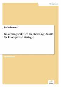 Einsatzmoeglichkeiten fur eLearning - Ansatz fur Konzept und Strategie