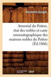 Armorial Du Poitou, Etat Des Nobles Et Carte Onomatographique Des Maisons Nobles Du Poitou (Ed.1866)