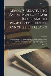 Reports Relative to Valuation for Poor Rates, and to Registered Elective Franchise in Ireland