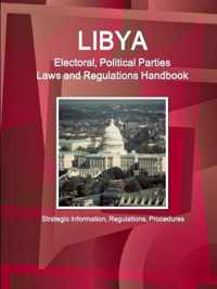 Libya Electoral, Political Parties Laws and Regulations Handbook - Strategic Information, Regulations, Procedures