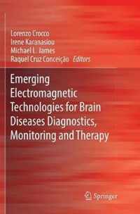 Emerging Electromagnetic Technologies for Brain Diseases Diagnostics, Monitoring and Therapy