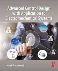 Advanced Control Design with Application to Electromechanical Systems