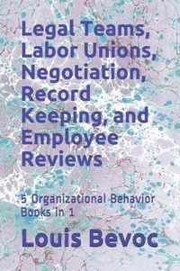 Legal Teams, Labor Unions, Negotiation, Record Keeping, and Employee Reviews