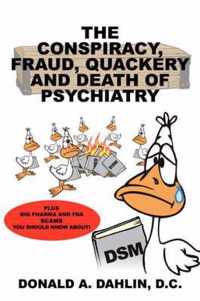 The Conspiracy, Fraud, Quackery and Death of Psychiatry