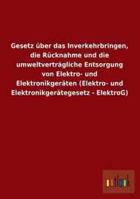 Gesetz Uber Das Inverkehrbringen, Die Rucknahme Und Die Umweltvertragliche Entsorgung Von Elektro- Und Elektronikgeraten (Elektro- Und Elektronikgerat