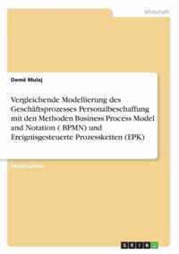 Vergleichende Modellierung des Geschaftsprozesses Personalbeschaffung mit den Methoden Business Process Model and Notation ( BPMN) und Ereignisgesteuerte Prozessketten (EPK)