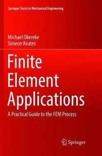 Finite Element Applications: A Practical Guide to the Fem Process