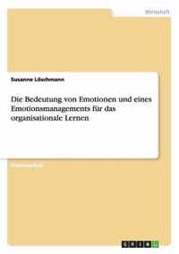 Die Bedeutung von Emotionen und eines Emotionsmanagements fur das organisationale Lernen