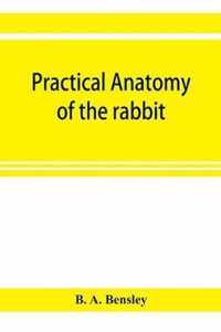 Practical anatomy of the rabbit; an elementary laboratory textbook in mammalian anatomy