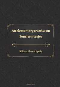 An elementary treatise on Fourier's series