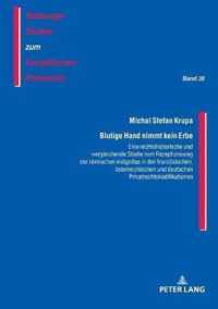 Blutige Hand Nimmt Kein Erbe - Eine Rechtshistorische Und -Vergleichende Studie Zum Rezeptionsweg Der Roemischen Indignitas in Den Franzoesischen, Oesterreichischen Und Deutschen Privatrechtskodifikationen