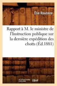 Rapport A M. Le Ministre de l'Instruction Publique Sur La Derniere Expedition Des Chotts (Ed.1881)