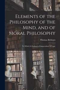 Elements of the Philosophy of the Mind, and of Moral Philosophy