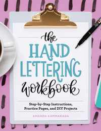 The Hand Lettering Workbook: Step-By-Step Instructions, Practice Pages, and DIY Projects