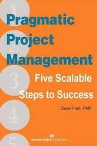 Pragmatic Project Management: Five Scalable Steps To Project