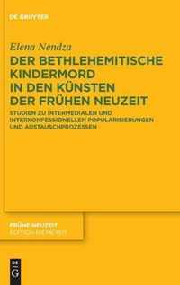 Der Bethlehemitische Kindermord in Den Künsten Der Frühen Neuzeit: Studien Zu Intermedialen Und Interkonfessionellen Popularisierungen Und Austauschpr