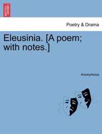 Eleusinia. [A Poem; With Notes.]