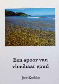 José Kodden: Een spoor van vloeibaar goud - hardcover