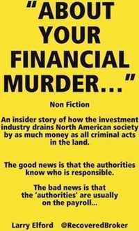 ABOUT YOUR FINANCIAL MURDER...