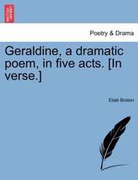 Geraldine, a Dramatic Poem, in Five Acts. [In Verse.]