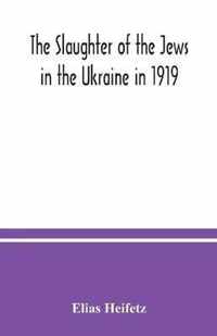 The slaughter of the Jews in the Ukraine in 1919