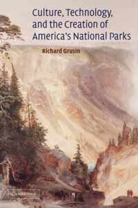 Culture, Technology, And The Creation Of America's National Parks