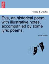 Eva, an Historical Poem, with Illustrative Notes, Accompanied by Some Lyric Poems.