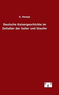 Deutsche Kaisergeschichte im Zeitalter der Salier und Staufer