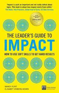 The Leader's Guide to Impact: How to Use Soft Skills to Get Hard Results