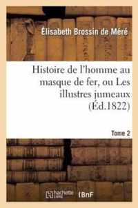 Histoire de l'Homme Au Masque de Fer, Ou Les Illustres Jumeaux. Tome 2