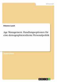 Age Management. Handlungsoptionen fur eine demographieresiliente Personalpolitik