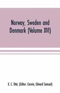 Norway, Sweden and Denmark (Volume XVI)