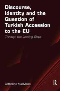 Discourse, Identity and the Question of Turkish Accession to the Eu