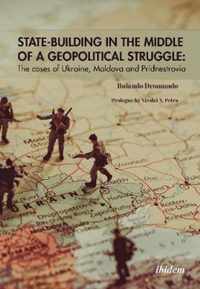 StateBuilding in the Middle of a Geopolitical S  The Cases of Ukraine, Moldova, and Pridnestrovia