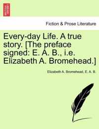 Every-Day Life. a True Story. [The Preface Signed