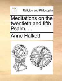 Meditations on the Twentieth and Fifth Psalm. ...