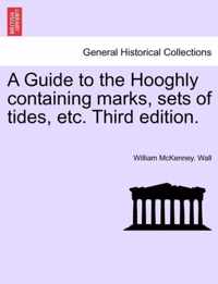 A Guide to the Hooghly Containing Marks, Sets of Tides, Etc. Third Edition.