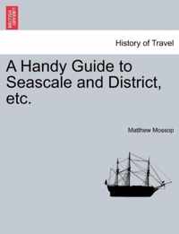 A Handy Guide to Seascale and District, Etc.