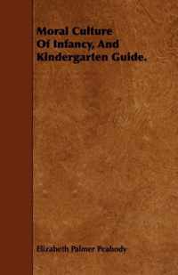 Moral Culture Of Infancy, And Kindergarten Guide.