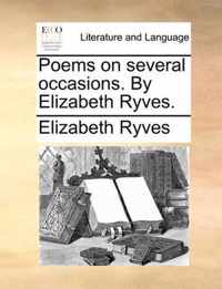 Poems on Several Occasions. by Elizabeth Ryves.