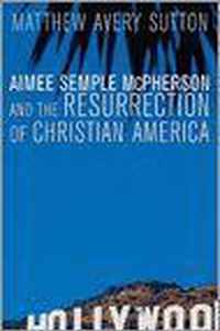 Aimee Semple McPherson and the Resurrection of Christian America