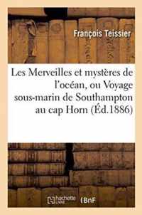 Les Merveilles Et Mysteres de l'Ocean, Ou Voyage Sous-Marin de Southampton Au Cap Horn