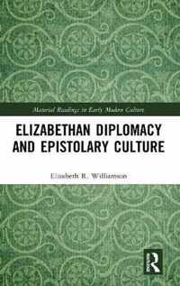 Elizabethan Diplomacy and Epistolary Culture