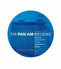 The PAN AM Building and the Shattering of the Modernist Dream