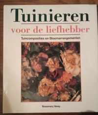 Tuinieren voor de liefhebber: tuincomposities en bloemarrangementen