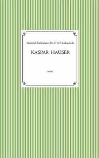 Kaspar Hauser. Beobachtet und dargestellt in der letzten Zeit seines Lebens von seinem Religionslehrer und Beichtvater