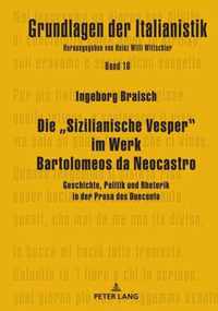 Die  Sizilianische Vesper im Werk Bartolomeos da Neocastro; Geschichte, Politik und Rhetorik in der Prosa des Duecento