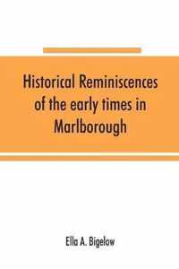 Historical reminiscences of the early times in Marlborough, Massachusetts, and prominent events from 1860 to 1910