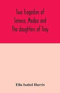 Two tragedies of Seneca, Medea and The daughters of Troy